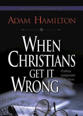 When Christians Get It Wrong, Leader Guide   -     By: Adam Hamilton
