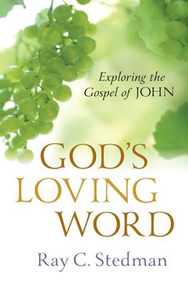 God's Loving Word: Exploring the Gospel of John - eBook: Ray C. Stedman ...