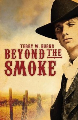 Beyond the Smoke - eBook  -     By: Terry W. Burns
