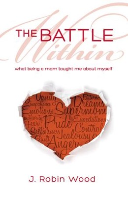 The Battle Within: What Being a Mom Taught Me About Myself - eBook  -     By: J. Robin Wood
