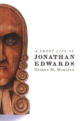 A Short Life of Jonathan Edwards  -     By: George M. Marsden
