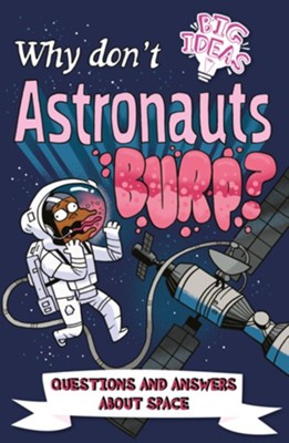 Why Don't Astronauts Burp?: Questions and Answers About Space  -     By: Anne Rooney, William Potter, Luke Seguin-Magee
