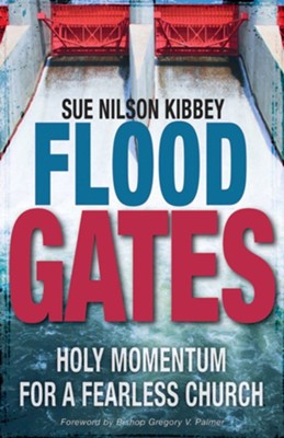 Flood Gates: Holy Momentum for a Fearless Church  -     By: Sue Nilson Kibbey
