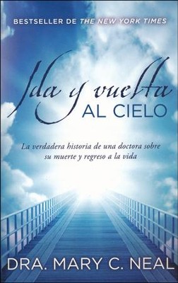 Ida y vuelta al Cielo (To Heaven and Back): Mary C. Neal: 9780345804921 ...