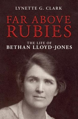 Far Above Rubies: The Life of Bethan Lloyd-Jones - eBook  -     By: Lynette G. Clark
