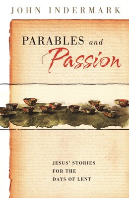 Parables and Passion: Jesus' Stories for the Days of Lent: John ...