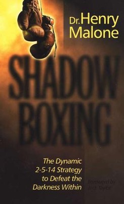 Shadow Boxing: The Dynamic 2-5-14 Strategy to Defeat the Darkness Within  -     By: Dr. Henry Malone
