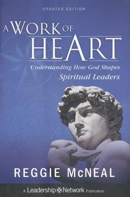 A Work of Heart: Understanding How God Shapes Spiritual Leaders  -     By: Reggie McNeal
