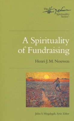 A Spirituality of Fundraising  -     By: Henri J.M. Nouwen
