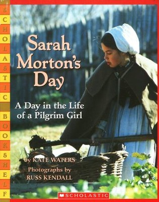 Sarah Morton's Day: A Day In The Life Of A Pilgrim Girl  -     By: Kate Waters

