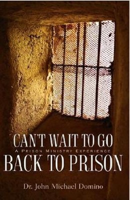 Can't Wait to Go Back to Prison  -     By: John Michael Domino
