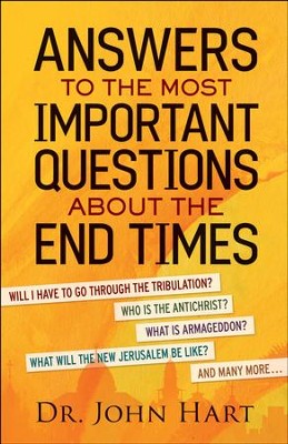 Answers to the Most Important Questions About the End Times  -     By: Dr. John Hart
