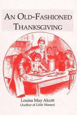 An Old-Fashioned Thanksgiving   -     By: Louisa May Alcott
