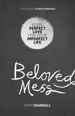 Beloved Mess: God's Perfect Love for Your Imperfect Life - eBook  -     By: Kimm Crandall
