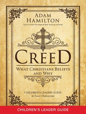 Creed: What Christians Believe and Why - Children's Leader Guide: Adam ...