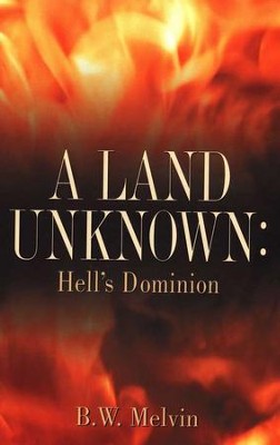 A Land Unknown: Hell'S Dominion   -     By: B.W. Melvin
