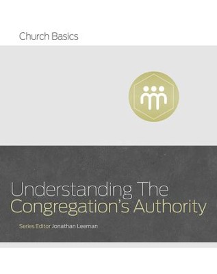 Understanding the Congregation's Authority - eBook  -     By: Jonathan Leeman
