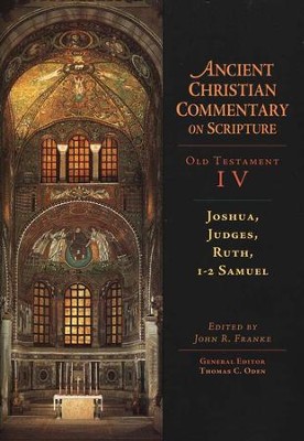 Joshua, Judges, Ruth, 1-2 Samuel: Ancient Christian Commentary on Scripture, OT Volume 4 [ACCS]   -     Edited By: John R. Franke, Thomas C. Oden
