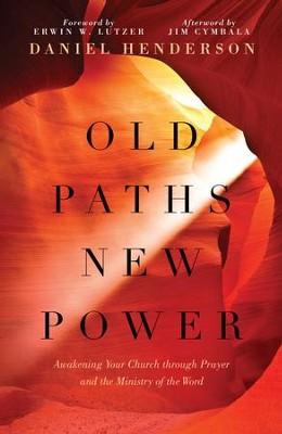 Old Paths, New Power: Awakening Your Church through Prayer and the Ministry of the Word - eBook  -     By: Daniel Henderson
