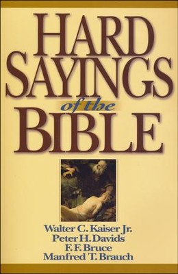 Hard Sayings of the Bible  -     By: Walter C. Kaiser Jr., Peter H. Davids, F. F. Bruce, Manfred T. Brauch
