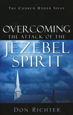 Overcoming the Attack of the Jezebel Spirit  -     By: Don Richter
