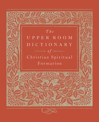 The Upper Room Dictionary Of Christian Spiritual Formation