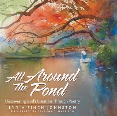 All Around The Pond: Discovering God's Creation Through Poetry - eBook  -     By: Lydia Finch Johnston
    Illustrated By: Savanna C. Harrison
