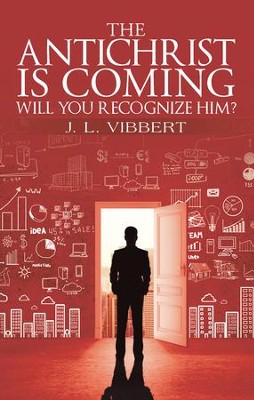 The Antichrist Is Coming-Will You Recognize Him? - eBook  -     By: J.L. Vibbert
