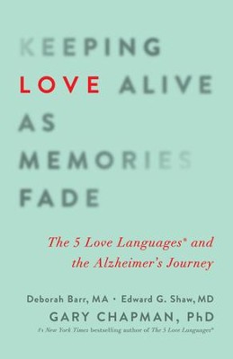 Keeping Love Alive as Memories Fade: The 5 Love Languages and the Alzheimer's Journey - eBook  -     By: Gary D. Chapman, Edward G. Shaw, Debbie Barr
