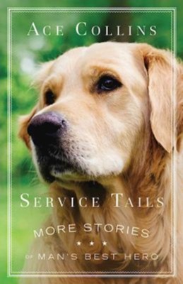 Service Tails: More Stories of Man's Best Hero  -     By: Ace Collins
