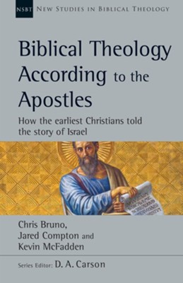 Biblical Theology According to the Apostles: How the Earliest Christians Told the Story of Israel  -     Edited By: D.A. Carson
    By: Chris Bruno, Jared Compton, Kevin McFadden

