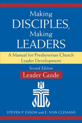Making Disciples, Making Leaders-Leader Guide, Second Edition: A Manual for Presbyterian Church Leader Development - eBook  -     By: Steven P. Eason, E. Von Clemans