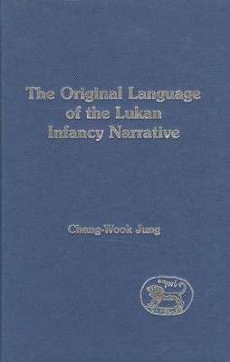 Original Language of the Lukan Infancy Narrative  -     By: Chang-Wook Jung
