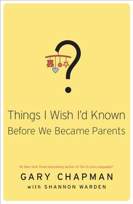 Things I Wish I'd Known Before We Became Parents - eBook  -     By: Gary D. Chapman, Shannon Warden
