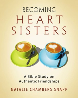 Becoming Heart Sisters: A Bible Study on Authentic Friendships - Women's Bible Study Participant Workbook  -     By: Natalie Chambers Snapp
