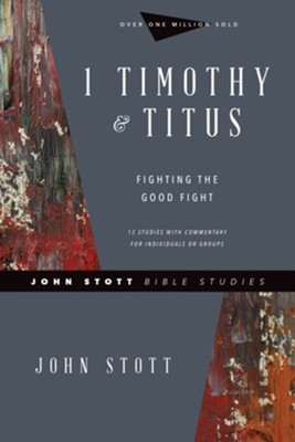 1 Timothy & Titus: Fighting the Good Fight  -     By: John Stott, Lin Johnson
