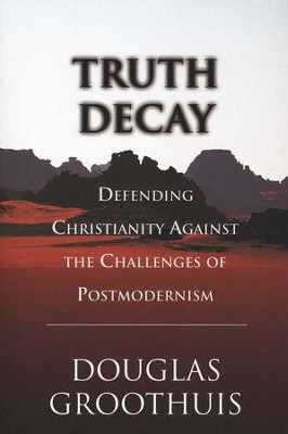 Truth Decay                                        -     By: Douglas Groothuis
