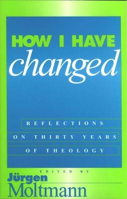 How I Have Changed: Reflections on  Thirty Years of Theology  -     Edited By: Jurgen Moltmann
    By: Jurgen Moltmann
