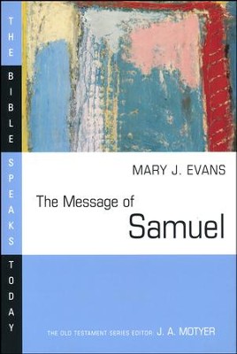 The Message of Samuel: The Bible Speaks Today [BST]   -     Edited By: J.A. Motyer
    By: Mary J. Evans
