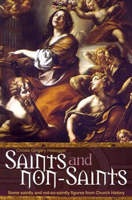 Saints and Non-Saints: Some Saintly and Not-So-Saintly Figures from Church History - eBook  -     By: Christa Gingery Habegger
