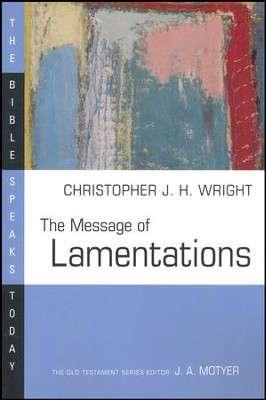 The Message of Lamentations: The Bible Speaks Today [BST]   -     By: Christopher J.H. Wright
