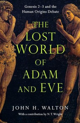 The Lost World of Adam and Eve: Genesis 2-3 and the Human  Origins Debate     -     By: John H. Walton

