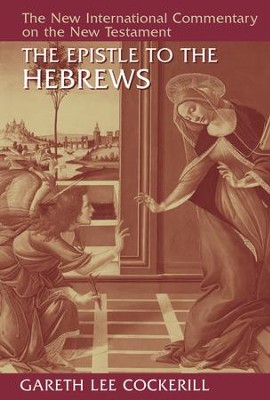 Epistle to the Hebrews: New International Commentary on the New Testament    -     By: Gareth Lee Cockerill
