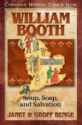 Christian Heroes: Then & Now--William Booth: Soup, Soap, and  Salvation  -     By: Janet Benge, Geoff Benge
