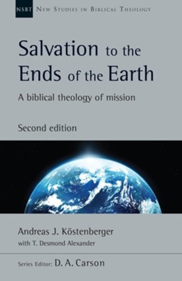 Salvation to the Ends of the Earth: A Biblical Theology of Mission  -     Edited By: D.A. Carson
    By: Andreas J. KÃ¶stenberger, T. Desmond Alexander
