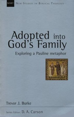 Adopted into God's Family: Exploring a Pauline Metaphor (New Studies in Biblical Theology)  -     By: Trevor J. Burke
