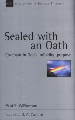 Sealed with an Oath: Covenant in God's Unfolding Purpose (New Studies in Biblical Theology)  -     By: Paul R. Williamson
