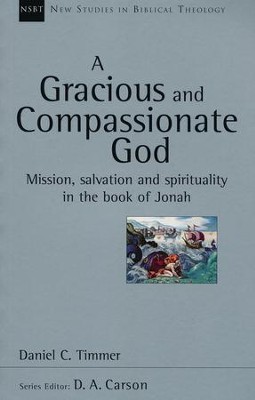 A Gracious and Compassionate God: Mission, Salvation, and Spirituality in the Book of Jonah (New Studies in Biblical Theology)  -     By: Daniel Timmer
