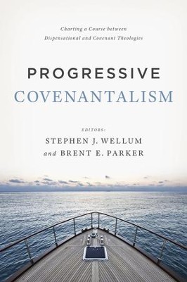 Progressive Covenantalism: Charting A Course Between Dispensational And ...