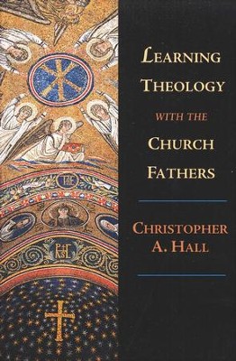 Learning Theology with the Church Fathers   -     By: Christopher A. Hall

